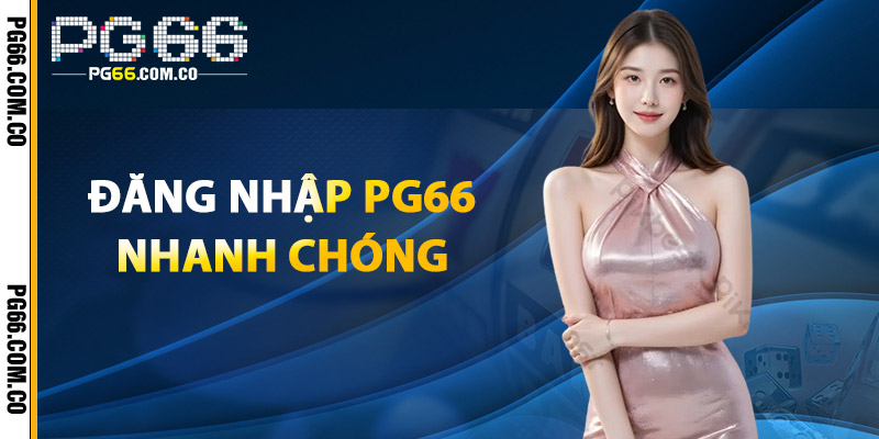 Đăng Nhập PG66 – Trải Nghiệm Mượt Mà & Nhanh Chóng 2 Đăng Nhập PG66 Nhanh Chóng